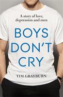Boys Don't Cry: Why I Hid My Depression and Why Men Need to Talk about Their Mental Health (ISBN: 9781473636934)