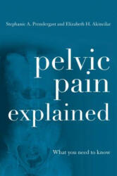 Pelvic Pain Explained - Stephanie A. Prendergast, Elizabeth H. Akincilar (ISBN: 9780810895911)