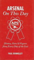 Arsenal on This Day: History Facts & Figures from Every Day of the Year (ISBN: 9781905411368)