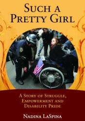 Such a Pretty Girl: A Story of Struggle Empowerment and Disability Pride (ISBN: 9781613320990)