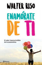 Enamórate de Ti - Walter Riso (ISBN: 9786070748356)