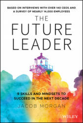 Future Leader - 9 Skills and Mindsets to Succeed in the Next Decade - Jacob Morgan (ISBN: 9781119518372)