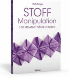 Stoff-Manipulation - 150 kreative Nähtechniken - Ruth Singer (ISBN: 9783830709114)