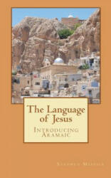 The Language of Jesus: Introducing Aramaic - Stephen Andrew Missick (ISBN: 9781456404093)