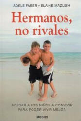 Hermanos, no rivales - Adele Faber, Elaine Mazlish, Marta Mabres (ISBN: 9788497990974)