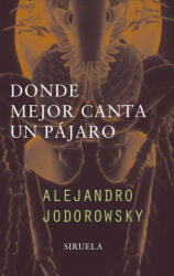 Donde mejor canta un pájaro - Alejandro Jodorowsky (ISBN: 9788478445936)