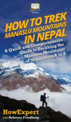 How to Trek Manaslu Mountains in Nepal - Rebecca Friedberg (ISBN: 9781647581855)