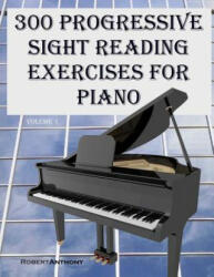 300 Progressive Sight Reading Exercises for Piano - Robert Anthony (ISBN: 9781507759912)