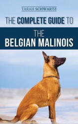 Complete Guide to the Belgian Malinois - Tarah Schwartz (ISBN: 9781952069819)