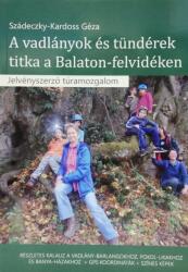 A vadlányok és tündérek titka a Balaton-felvidéken - Jelvényszerző túramozgalom (ISBN: 9786150112046)