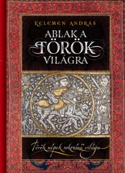 Ablak a török világra Török népek sokszínű világa (2021)