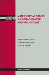 Matrix Partial Orders, Shorted Operators And Applications - Sujit Kumar Mitra, P. Bhimasankaram, Saroj B. Malik (ISBN: 9789812838445)