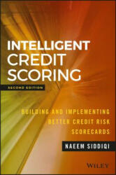 Intelligent Credit Scoring - Building and Implementing Better Credit Risk Scorecards 2e - Naeem Siddiqi (ISBN: 9781119279150)