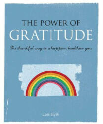 The Power of Gratitude: The Thankful Way to a Happier Healthier You (ISBN: 9781782494393)