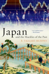 Japan and the Shackles of the Past - R. Taggart Murphy (ISBN: 9780190619589)