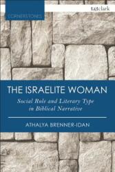 The Israelite Woman: Social Role and Literary Type in Biblical Narrative (ISBN: 9780567657732)