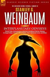 Interplanetary Odysseys - Classic Tales of Interplanetary Adventure Including: A Martian Odyssey its Sequel Valley of Dreams the Complete 'Ham' Hamm (ISBN: 9781846770609)