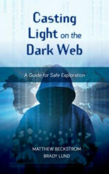 Casting Light on the Dark Web - Matthew Beckstrom, Brady Lund (ISBN: 9781538120934)