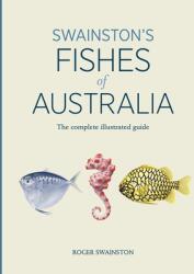Swainston's Fishes of Australia: The complete illustrated guide - Roger Swainston (ISBN: 9781761040542)