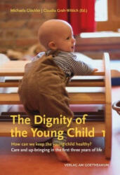 The Dignity of the Young Child, Vol. 1 - Michaela Glöckler, Claudia Grah-Wittich (ISBN: 9783723516157)