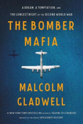 The Bomber Mafia : A Dream, a Temptation, and the Longest Night of the Second World War - Malcolm Gladwell (ISBN: 9780316296618)