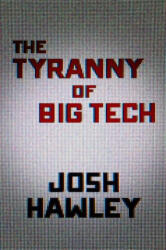Tyranny of Big Tech - Hawley, Josh (ISBN: 9781684512393)