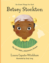 Betsey Stockton: The Girl with a Missionary Dream (ISBN: 9781784985776)