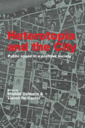 Heterotopia and the City - Michiel Dehaene, Lieven De Cauter (ISBN: 9781138975965)