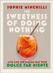 Sweetness of Doing Nothing - Sophie Minchilli (ISBN: 9780008366490)
