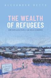 The Wealth of Refugees: How Displaced People Can Build Economies (ISBN: 9780198870685)