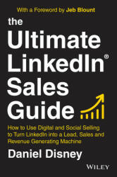 Ultimate LinkedIn Sales Guide - How to Use Digital and Social Selling to Turn LinkedIn into a Lead, Sales and Revenue Generating Machine - D Disney (ISBN: 9781119787884)