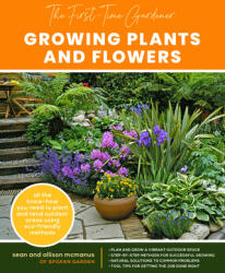 The First-Time Gardener: Growing Plants and Flowers: All the Know-How You Need to Plant and Tend Outdoor Areas Using Eco-Friendly Methods (ISBN: 9780760368749)