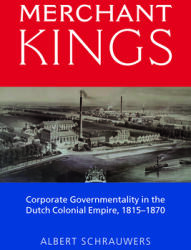 Merchant Kings: Corporate Governmentality in the Dutch Colonial Empire 1815-1870 (ISBN: 9781800730502)