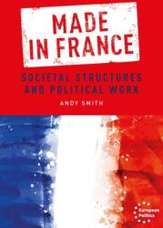 Made in France: Societal Structures and Political Work (ISBN: 9781526154231)