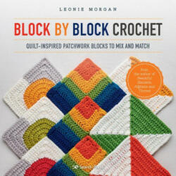 Block by Block Crochet - Leonie Morgan (ISBN: 9781782219255)