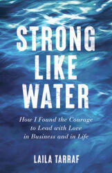 Strong Like Water: How I Found the Courage to Lead with Love in Business and in Life (ISBN: 9781647420222)