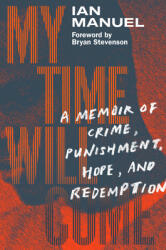 My Time Will Come: A Memoir of Crime Punishment Hope and Redemption (ISBN: 9781524748524)