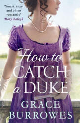How To Catch A Duke - a smart and sexy Regency romance perfect for fans of Bridgerton (ISBN: 9780349429601)