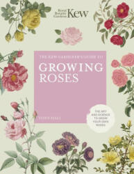 Kew Gardener's Guide to Growing Roses - Tony Hall (ISBN: 9780711261907)