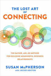 The Lost Art of Connecting: The Gather Ask Do Method for Building Meaningful Business Relationships (ISBN: 9781260469882)