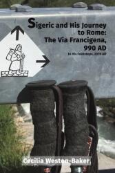 Sigeric and His Journey to Rome: The Via Francigena 990 AD (ISBN: 9781398426924)