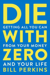Die with Zero - Bill Perkins (ISBN: 9780358567097)