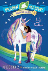 Unicorn Academy Nature Magic #1: Lily and Feather - Lucy Truman (ISBN: 9780593426708)