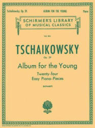 Album for the Young (24 Easy Pieces), Op. 39: Piano Solo - Peter Ilyich Tchaikovsky, Piotr Il'yich Tchaikovsky, Pyotr Il Tchaikovsky (ISBN: 9780634069451)