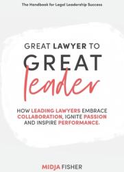 Great Lawyer to Great Leader: How leading lawyers embrace collaboration ignite passion and inspire performance (ISBN: 9780648294610)