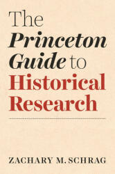 The Princeton Guide to Historical Research - Zachary Schrag (ISBN: 9780691198224)