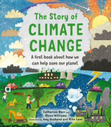 The Story of Climate Change: A First Book about How We Can Help Save Our Planet - Steve Williams, Amy Husband (ISBN: 9780711256309)