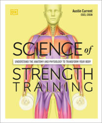 Science of Strength Training: Understand the Anatomy and Physiology to Transform Your Body - Austin Current (ISBN: 9780744026955)