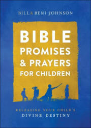 Bible Promises and Prayers for Children - Releasing Your Child`s Divine Destiny - Beni Johnson (ISBN: 9780800762124)