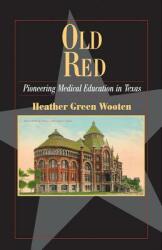 Old Red: Pioneering Medical Education in Texas (ISBN: 9780876112540)